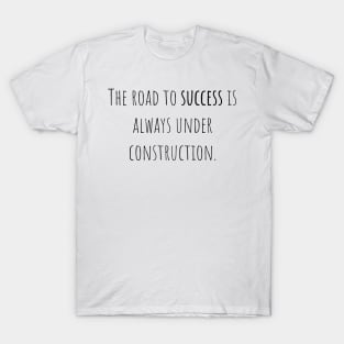 Road to success - Saying - Funny T-Shirt